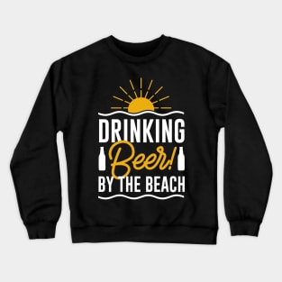 Drinking Beer By The Beach Crewneck Sweatshirt